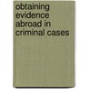 Obtaining Evidence Abroad In Criminal Cases by Michael Abbell