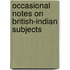 Occasional Notes on British-Indian Subjects