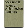 Occasional Notes on British-Indian Subjects door Sidney James Owen