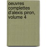 Oeuvres Complettes D'Alexis Piron, Volume 4 by Rigoley De Juvigny