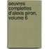 Oeuvres Complettes D'Alexis Piron, Volume 6