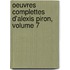 Oeuvres Complettes D'Alexis Piron, Volume 7