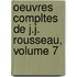 Oeuvres Compltes de J.J. Rousseau, Volume 7