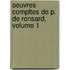 Oeuvres Compltes de P. de Ronsard, Volume 1