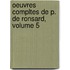 Oeuvres Compltes de P. de Ronsard, Volume 5