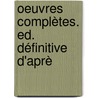 Oeuvres Complètes. Ed. Définitive D'Aprè by Gustave Flausbert