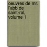 Oeuvres de Mr. L'Abb de Saint-Ral, Volume 1 door Anonymous Anonymous