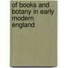 Of Books And Botany In Early Modern England door Leah Knight