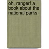 Oh, Ranger! A Book About The National Parks door Horace M. Albright