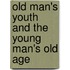 Old Man's Youth and the Young Man's Old Age