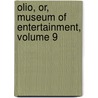 Olio, Or, Museum of Entertainment, Volume 9 door Anonymous Anonymous