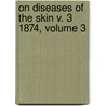 On Diseases of the Skin V. 3 1874, Volume 3 door Ferdinand Hebra