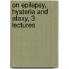 On Epilepsy, Hysteria and Ataxy, 3 Lectures door Julius Althaus