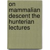 On Mammalian Descent The Hunterian Lectures door W. Kitchen Royal College of Surg Parker