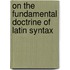 On The Fundamental Doctrine Of Latin Syntax