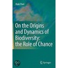 On The Origins And Dynamics Of Biodiversity by Alain Pavé