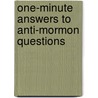 One-Minute Answers to Anti-Mormon Questions by Stephen W. Gibson