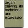 Organ Playing. Its Technique And Expression door A. Eaglefield Hull
