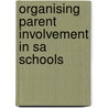 Organising Parent Involvement In Sa Schools door Noleen van Wyk