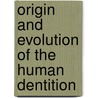 Origin and Evolution of the Human Dentition door William King Gregory