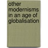 Other Modernisms in an Age of Globalisation by Unknown