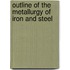 Outline of the Metallurgy of Iron and Steel
