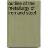 Outline of the Metallurgy of Iron and Steel door Robert Hallowell Richards