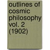 Outlines Of Cosmic Philosophy Vol. 2 (1902) by Josiah Royce