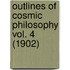 Outlines Of Cosmic Philosophy Vol. 4 (1902)