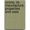 Ozone, Its Manufacture, Properties And Uses door Alexander Vosmaer