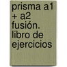 Prisma A1 + A2 Fusión. Libro De Ejercicios door Onbekend