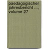 Paedagogischer Jahresbericht ..., Volume 27 by Unknown