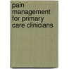 Pain Management For Primary Care Clinicians door Arthur G. Lipman