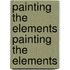 Painting the Elements Painting the Elements