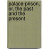 Palace-Prison, Or, the Past and the Present by Howard Fords