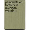 Pamphlets on Forestry in Michigan, Volume 1 by Unknown