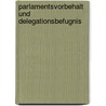 Parlamentsvorbehalt und Delegationsbefugnis door Jürgen Staupe