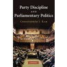 Party Discipline and Parliamentary Politics door Christopher Kam