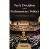 Party Discipline and Parliamentary Politics by Christopher Kam