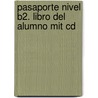 Pasaporte Nivel B2. Libro Del Alumno Mit Cd door BegoñA. Llovet Barquero
