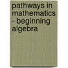 Pathways in Mathematics - Beginning Algebra door Robert Mccarthy