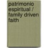 Patrimonio espiritual / Family Driven Faith