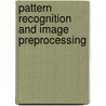 Pattern Recognition and Image Preprocessing door Sing-Tze Bow