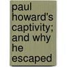 Paul Howard's Captivity; And Why He Escaped door Emilia Marryat Norris