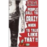 People Call Ya Crazy When Ya Talk Like That by Steve Redman