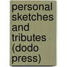 Personal Sketches And Tributes (Dodo Press) by John Greenleaf Whittier