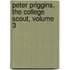 Peter Priggins, the College Scout, Volume 3