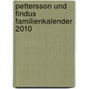 Pettersson und Findus Familienkalender 2010 door Onbekend