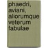 Phaedri, Aviani, Aliorumque Veterum Fabulae