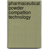 Pharmaceutical Powder Compattion Technology by Goran Alderborn